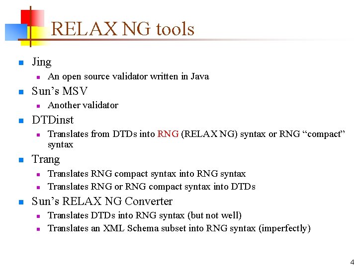 RELAX NG tools n Jing n n Sun’s MSV n n Translates from DTDs