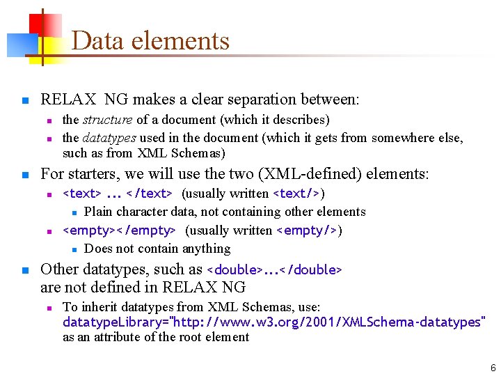 Data elements n RELAX NG makes a clear separation between: n n n For