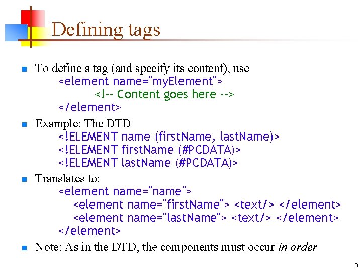 Defining tags n n To define a tag (and specify its content), use <element