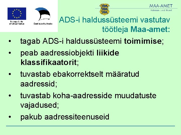  • • • ADS-i haldussüsteemi vastutav töötleja Maa-amet: tagab ADS-i haldussüsteemi toimimise; peab