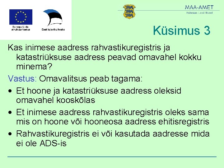 Küsimus 3 Kas inimese aadress rahvastikuregistris ja katastriüksuse aadress peavad omavahel kokku minema? Vastus: