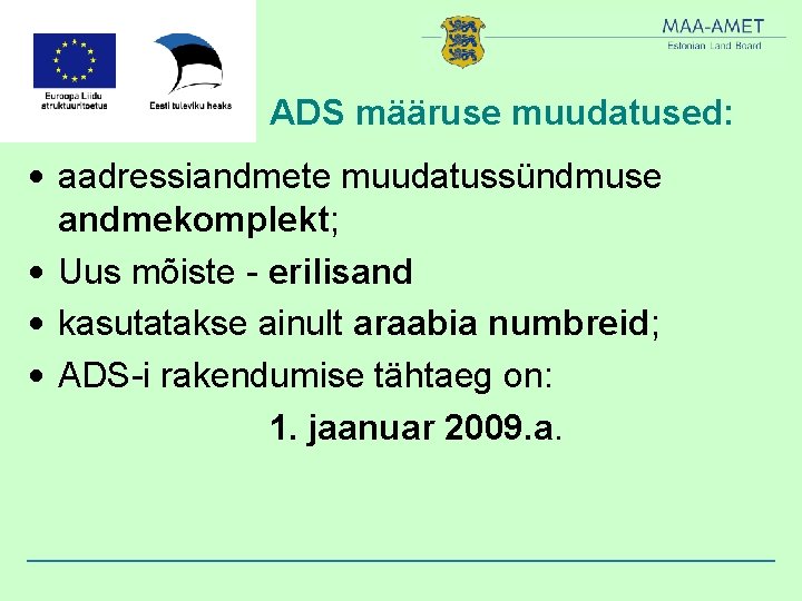 ADS määruse muudatused: • aadressiandmete muudatussündmuse andmekomplekt; • Uus mõiste - erilisand • kasutatakse