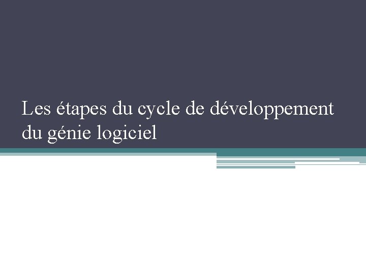 Les étapes du cycle de développement du génie logiciel 