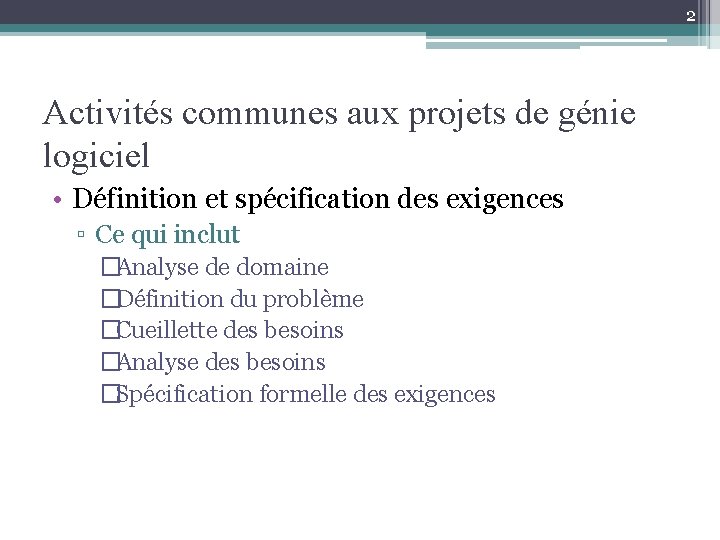 2 Activités communes aux projets de génie logiciel • Définition et spécification des exigences