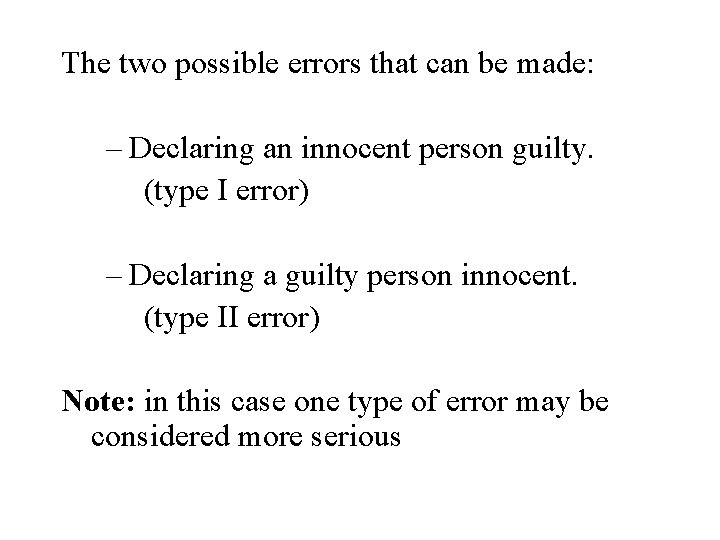 The two possible errors that can be made: – Declaring an innocent person guilty.