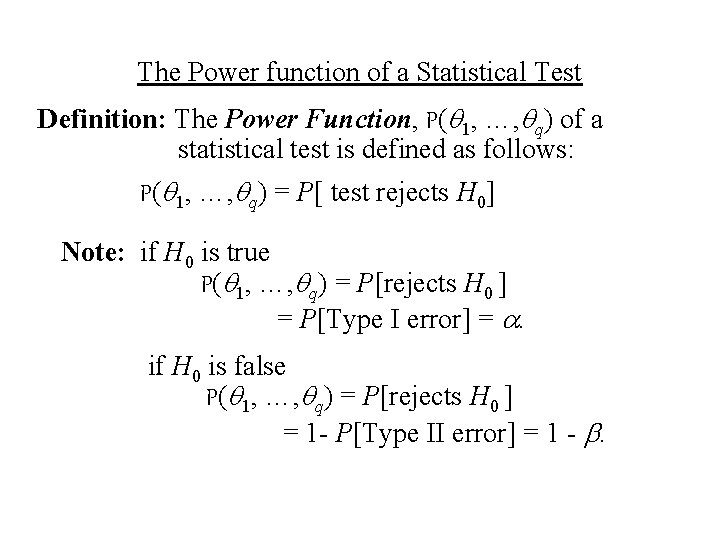 The Power function of a Statistical Test Definition: The Power Function, P(q 1, …,