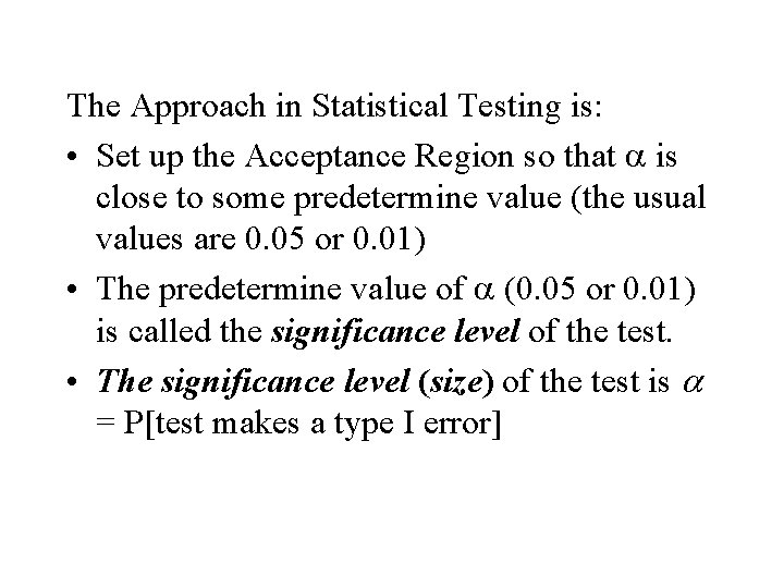 The Approach in Statistical Testing is: • Set up the Acceptance Region so that