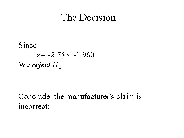 The Decision Since z= -2. 75 < -1. 960 We reject H 0 Conclude: