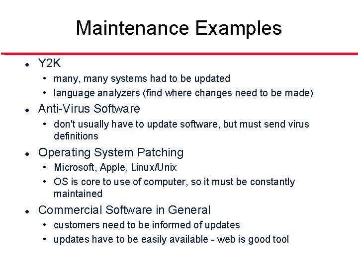 Maintenance Examples l Y 2 K • many, many systems had to be updated
