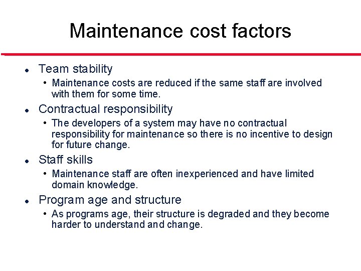 Maintenance cost factors l Team stability • Maintenance costs are reduced if the same