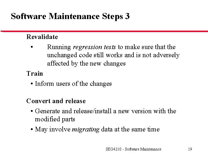 Software Maintenance Steps 3 Revalidate • Running regression tests to make sure that the