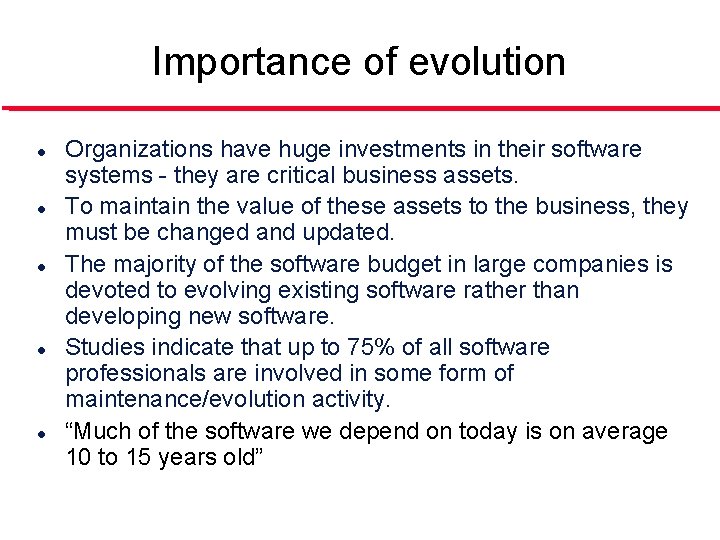 Importance of evolution l l l Organizations have huge investments in their software systems