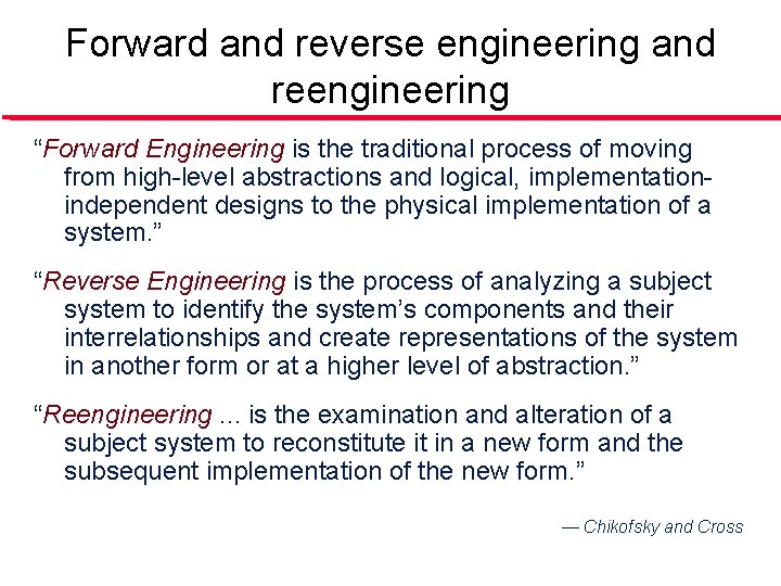Forward and reverse engineering and reengineering “Forward Engineering is the traditional process of moving