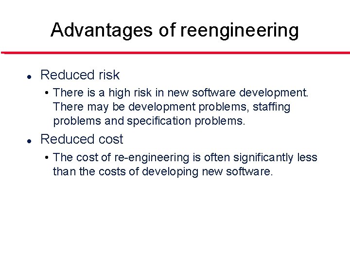Advantages of reengineering l Reduced risk • There is a high risk in new