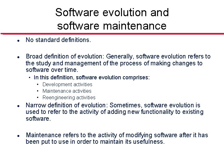 Software evolution and software maintenance l l No standard definitions. Broad definition of evolution: