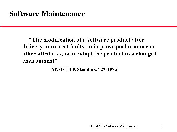Software Maintenance “The modification of a software product after delivery to correct faults, to
