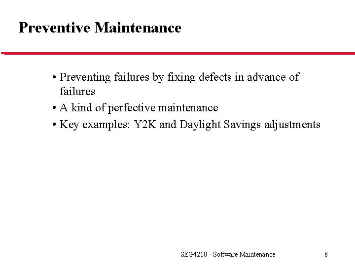 Preventive Maintenance • Preventing failures by fixing defects in advance of failures • A