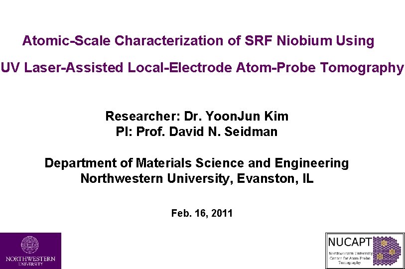 Atomic-Scale Characterization of SRF Niobium Using UV Laser-Assisted Local-Electrode Atom-Probe Tomography Researcher: Dr. Yoon.