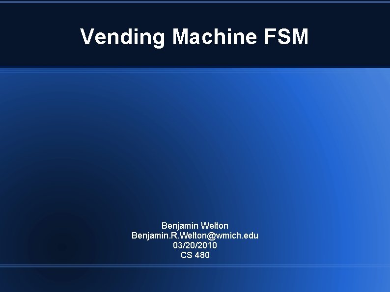 Vending Machine FSM Benjamin Welton Benjamin R Weltonwmich