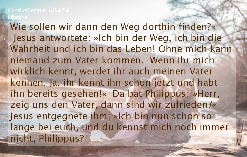 Christus. Centrum OASIS Lilienthal Wie sollen wir dann den Weg dorthin finden? « Jesus