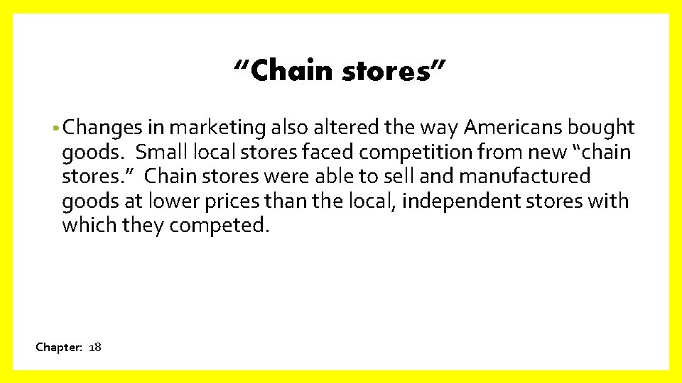 “Chain stores” • Changes in marketing also altered the way Americans bought goods. Small