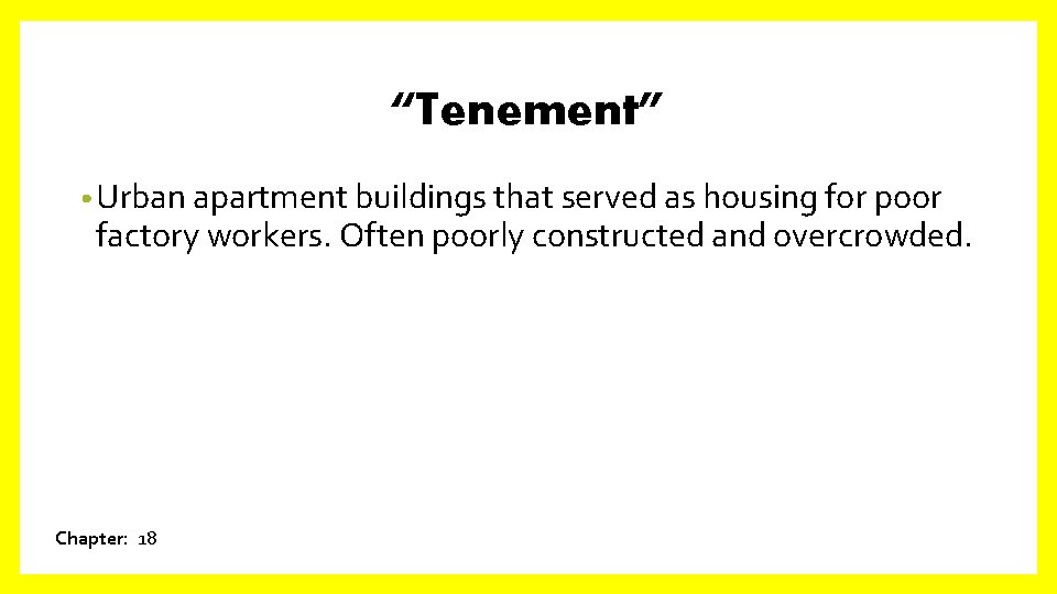 “Tenement” • Urban apartment buildings that served as housing for poor factory workers. Often