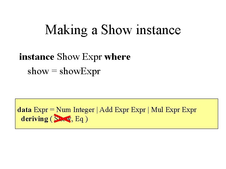 Making a Show instance Show Expr where show = show. Expr data Expr =
