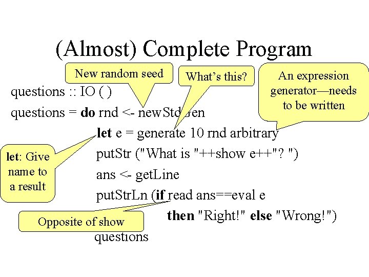 (Almost) Complete Program New random seed What’s this? An expression generator—needs to be written