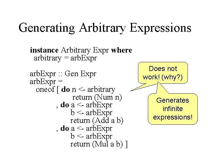 Generating Arbitrary Expressions instance Arbitrary Expr where arbitrary = arb. Expr : : Gen