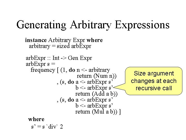 Generating Arbitrary Expressions instance Arbitrary Expr where arbitrary = sized arb. Expr : :