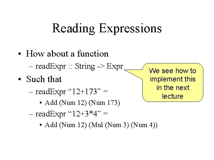 Reading Expressions • How about a function – read. Expr : : String ->