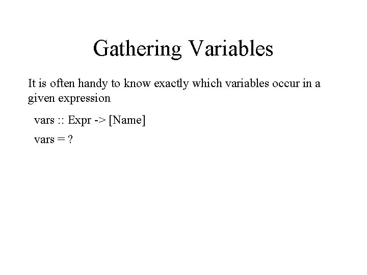 Gathering Variables It is often handy to know exactly which variables occur in a
