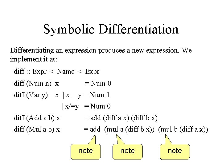 Symbolic Differentiation Differentiating an expression produces a new expression. We implement it as: diff