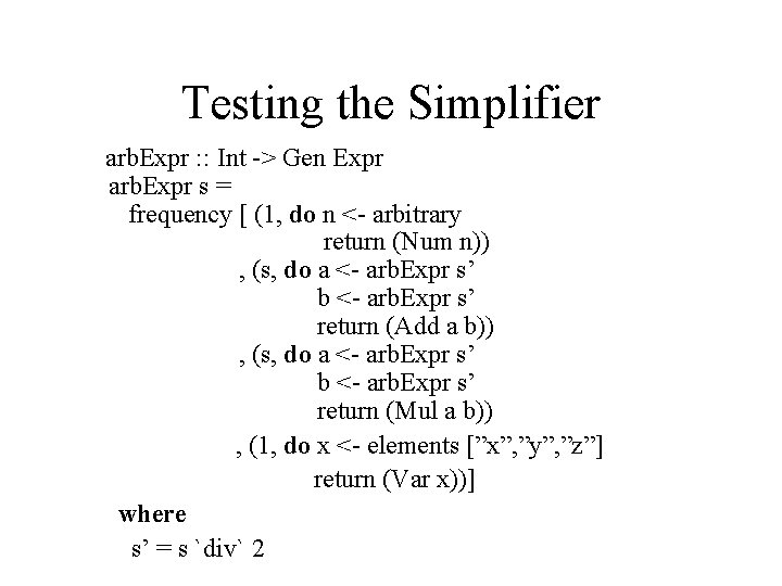 Testing the Simplifier arb. Expr : : Int -> Gen Expr arb. Expr s