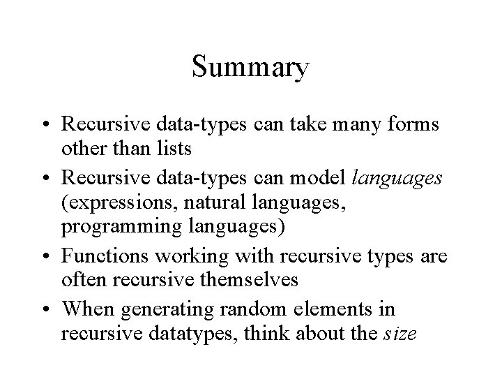 Summary • Recursive data-types can take many forms other than lists • Recursive data-types