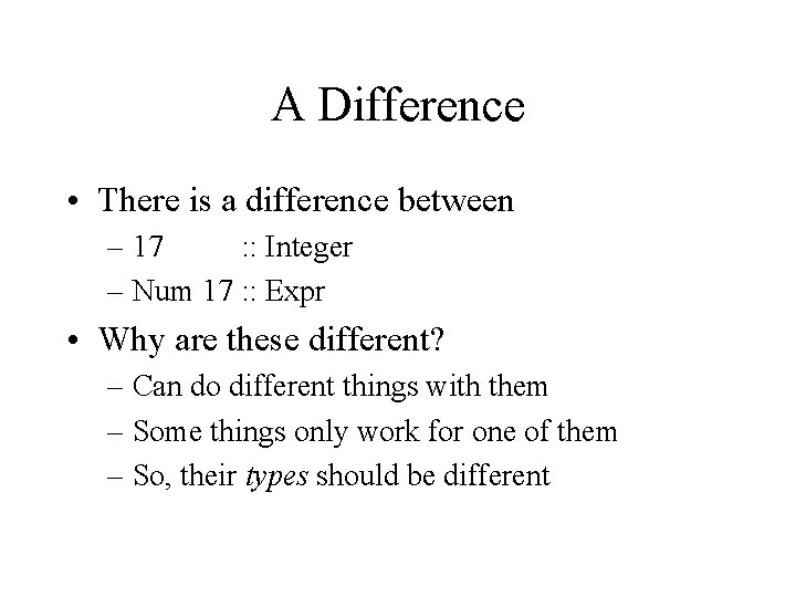 A Difference • There is a difference between – 17 : : Integer –