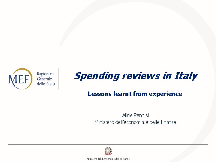 Spending reviews in Italy Lessons learnt from experience Aline Pennisi Ministero dell’economia e delle