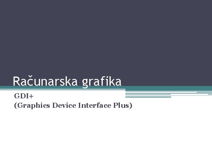 Računarska grafika GDI+ (Graphics Device Interface Plus) 