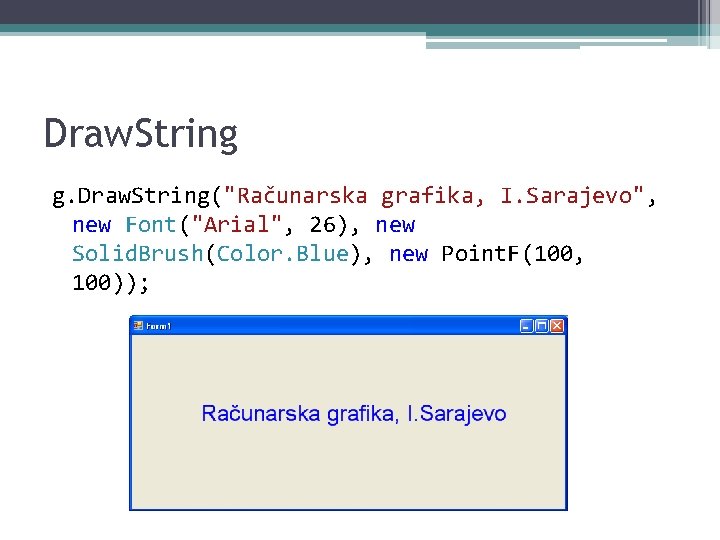 Draw. String g. Draw. String("Računarska grafika, I. Sarajevo", new Font("Arial", 26), new Solid. Brush(Color.