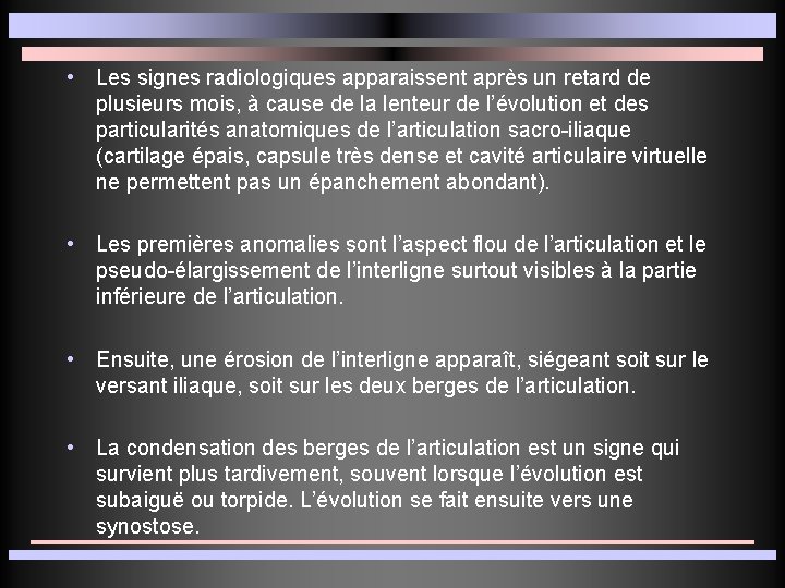  • Les signes radiologiques apparaissent après un retard de plusieurs mois, à cause