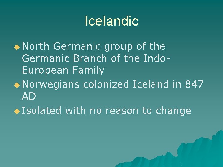 Icelandic u North Germanic group of the Germanic Branch of the Indo. European Family