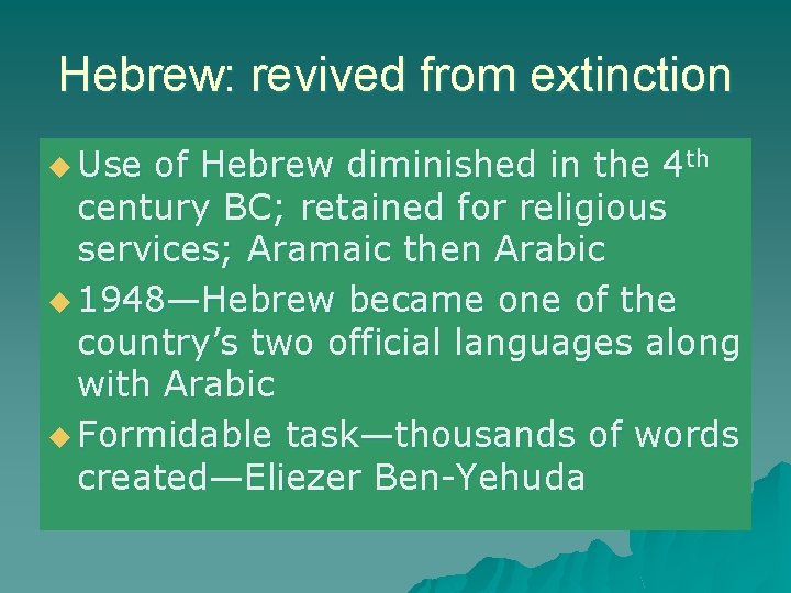 Hebrew: revived from extinction u Use of Hebrew diminished in the 4 th century