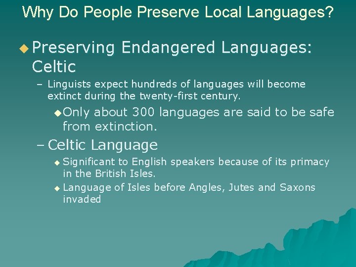 Why Do People Preserve Local Languages? u Preserving Celtic Endangered Languages: – Linguists expect