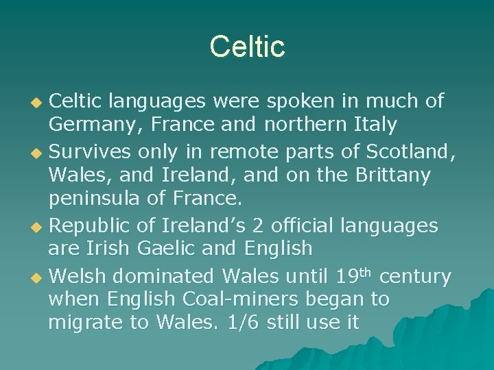 Celtic languages were spoken in much of Germany, France and northern Italy u Survives