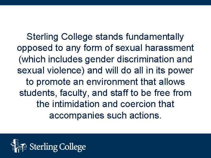 Sterling College stands fundamentally opposed to any form of sexual harassment (which includes gender