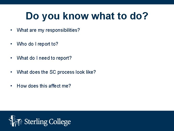 Do you know what to do? • What are my responsibilities? • Who do
