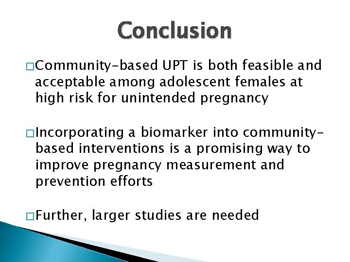 Conclusion � Community-based UPT is both feasible and acceptable among adolescent females at high