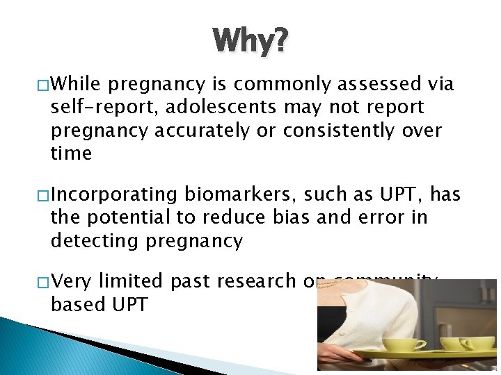 Why? � While pregnancy is commonly assessed via self-report, adolescents may not report pregnancy