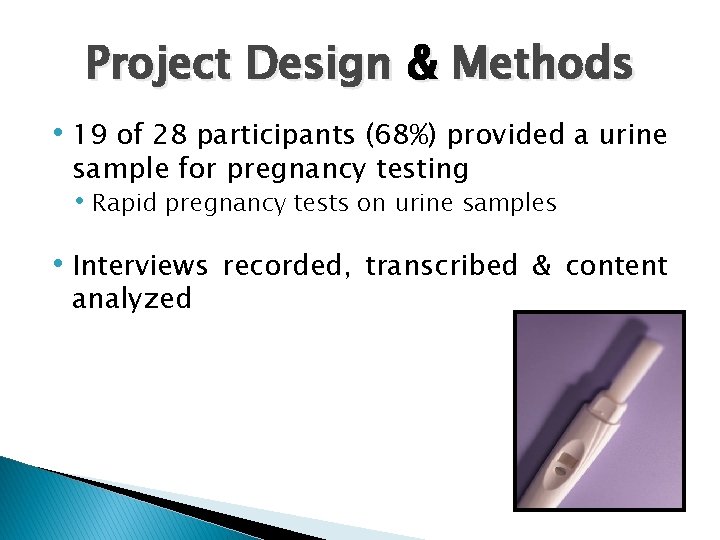 Project Design & Methods • 19 of 28 participants (68%) provided a urine sample