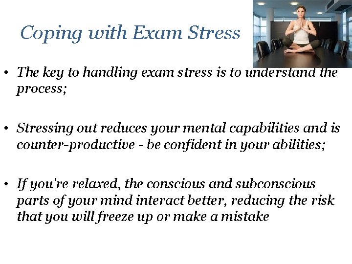 Coping with Exam Stress • The key to handling exam stress is to understand